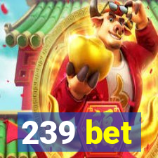 239 bet